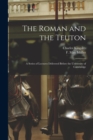 The Roman and the Teuton : a Series of Lectures Delivered Before the University of Cambridge - Book