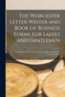 The Worcester Letter Writer and Book of Business Forms for Ladies and Gentlemen [microform]; Containing Accurate Directions for Conducting Epistolary Correspondence - Book