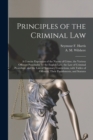Principles of the Criminal Law [microform] : a Concise Exposition of the Nature of Crime, the Various Offenses Punishable by the English Law, the Law of Criminal Procedure, and the Law of Summary Conv - Book