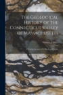 The Geological History of the Connecticut Valley of Massachusetts : a Popular Account of Its Rocks and Origin - Book