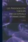 Les Pheidole Du Groupe Megacephala (Formicidae). - Book