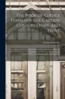 The Book of Choice Ferns for the Garden, Conservatory. and Stove : Describing and Giving Explicit Cultural Directions for the Best and Most Striking Ferns and Selaginellas in Cultivation. Illustrated - Book