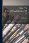 Field's Chromatography : a Treatise on Colours and Pigments for the Use of Artists - Book
