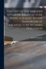 History of the Modern Styles of Architecture Being a Sequel to the Handbook of Architecture by James Fergusson - Book