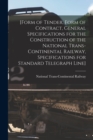 [Form of Tender, Form of Contract, General Specifications for the Construction of the National Trans-Continental Railway, Specifications for Standard Telegraph Line] [microform] - Book