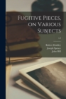 Fugitive Pieces, on Various Subjects; v.2 - Book