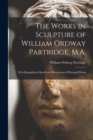 The Works in Sculpture of William Ordway Partridge, M.A. : With Biographical Sketch and Illustrations of Principal Works - Book