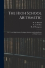 The High School Arithmetic : for Use in High Schools, Collegiate Institutes and Senior Forms of Public Schools - Book