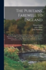 The Puritans' Farewell to England; Being The Humble Request of the Governor and Company of the Massachusetts-bay in New England About to Depart Upon the Great Emigration, April 7, 1630. Reprinted in F - Book