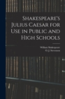 Shakespeare's Julius Caesar for Use in Public and High Schools - Book