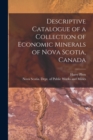 Descriptive Catalogue of a Collection of Economic Minerals of Nova Scotia, Canada [microform] - Book