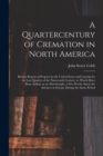 A Quartercentury of Cremation in North America; Being a Report of Progress in the United States and Canada for the Last Quarter of the Nineteenth Century; to Which Have Been Added, as an Afterthought, - Book