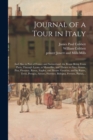Journal of a Tour in Italy : and Also in Part of France and Switzerland; the Route Being From Paris, Through Lyons, to Marseilles, and Thence to Nice, Genoa, Pisa, Florence, Rome, Naples, and Mount Ve - Book