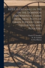 Results Obtained in 1910 on the Dominion Experimental Farms From Trial Plots of Grain, Fodder Corn, Field Roots and Potatoes [microform] - Book