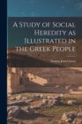 A Study of Social Heredity as Illustrated in the Greek People [microform] - Book