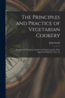 The Principles and Practice of Vegetarian Cookery [electronic Resource] : Founded on Chemical Analysis, and Embracing the Most Approved Methods of the Art - Book