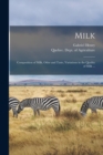 Milk [microform] : Composition of Milk, Odor and Taste, Variations in the Quality of Milk ... - Book