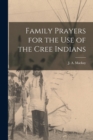 Family Prayers for the Use of the Cree Indians [microform] - Book