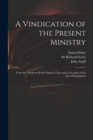 A Vindication of the Present Ministry : From the Clamours Rais'd Against Them Upon Occasion of the New Preliminaries - Book