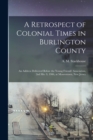 A Retrospect of Colonial Times in Burlington County : an Address Delivered Before the Young Friends' Association, 2nd Mo. 9, 1906, at Moorestown, New Jersey - Book