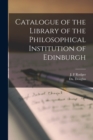 Catalogue of the Library of the Philosophical Institution of Edinburgh - Book