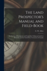 The Land Prospector's Manual and Field-book [microform] : for the Use of Immigrants and Capitalists Taking up Lands in Manitoba and the North-West Territories of Canada - Book