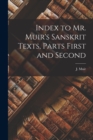 Index to Mr. Muir's Sanskrit Texts, Parts First and Second - Book