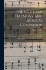 The Southern Harmony and Musical Companion : Containing a Choice Collection of Tunes, Hymns, Psalms, Odes, and Anthems ... Also, an Easy Introduction to the Grounds of Music, the Rudiments of Music, a - Book