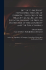 Letter to the Right Honourable the Earl of Liverpool, First Lord of the Treasury, &c, &c, &c, on the Licentiousness of the Press, as Destructive of the Monarchy and the Public Morals : and on the Expe - Book