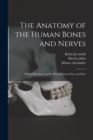 The Anatomy of the Human Bones and Nerves : With a Description of the Human Lacteal Sac and Duct - Book