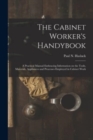 The Cabinet Worker's Handybook : a Practical Manual Embracing Information on the Tools, Materials, Appliances and Processes Employed in Cabinet Work - Book