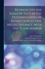 Retinoscopy (or Shadow Test) in the Determination of Refraction at One Meter Distance, With the Plane Mirror [electronic Resource] - Book