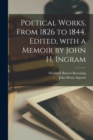 Poetical Works, From 1826 to 1844. Edited, With a Memoir by John H. Ingram - Book