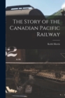 The Story of the Canadian Pacific Railway - Book