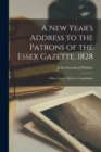 A New Year's Address to the Patrons of the Essex Gazette, 1828 : With a Letter, Hitherto Unpublished - Book