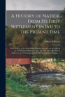 A History of Natick, From Its First Settlement in 1651 to the Present Time; With Notices of the First White Families, and Also an Account of the Centennial Celebration, Oct. 16, 1851, Rev. Mr. Hunt's - Book