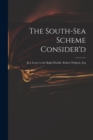 The South-Sea Scheme Consider'd : in a Letter to the Right Honble. Robert Walpole, Esq - Book