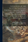 Catalogue of the Scottish National Portrait Gallery, Queen Street, Edinburgh, Under the Management of the Board of Manufactures - Book