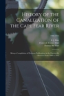 History of the Canalization of the Cape Fear River : Being a Compilation of Pertinent Publications in the Fayetteville Observer From 1900 to 1915; 1900-1915 - Book