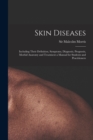 Skin Diseases [electronic Resource] : Including Their Definition, Symptoms, Diagnosis, Prognosis, Morbid Anatomy and Treatment a Manual for Students and Practitioners - Book