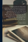 Confession of Michael Martin, or Captain Lightfoot, Who Was Hung at Cambridge, Massachusetts, in the Year 1821, for the Robbery of Maj. Bray. Also, an Account of Dr. John Wilson, Who Recently Died at - Book