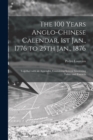 The 100 Years Anglo-Chinese Calendar, 1st Jan., 1776 to 25th Jan., 1876 : Together With an Appendix, Containing Several Interesting Tables and Extracts - Book