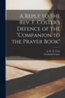A Reply to the Rev. F. Coster's Defence of the "Companion to the Prayer Book" [microform] - Book