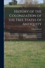 History of the Colonization of the Free States of Antiquity [microform] : Applied to the Present Contest Between Great Britain and Her American Colonies: With Reflections Concerning the Future Settlem - Book