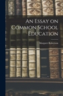 An Essay on Common School Education [microform] - Book