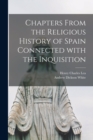 Chapters From the Religious History of Spain Connected With the Inquisition - Book