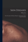 Skin Diseases [electronic Resource] : Their Description, Pathology, Diagnosis, and Treatment With a Copious Formulary - Book
