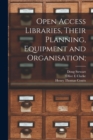 Open Access Libraries, Their Planning, Equipment and Organisation; - Book