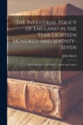 The Industrial Policy of England in the Year Eighteen Hundred and Seventy-seven [microform] : a Second Letter to the Public: Labour and Capital - Book