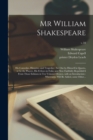 Mr William Shakespeare : His Comedies, Histories, and Tragedies: Set out by Himself in Quarto, or by the Players, His Fellows in Folio, and Now Faithfully Republish'd From Those Editions in Ten Volume - Book